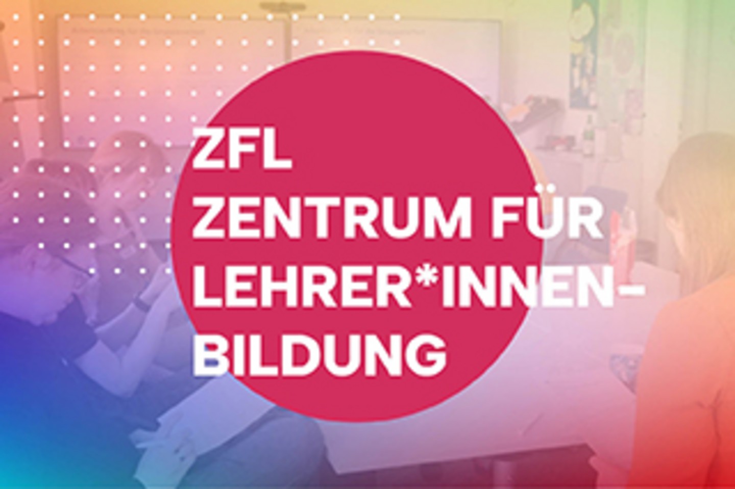 Zentrum für Lehrer*innenbildung (ZfL)